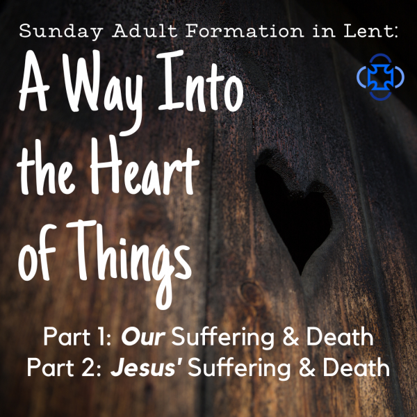 ​Sunday Adult Formation: A Way into the Heart of Things