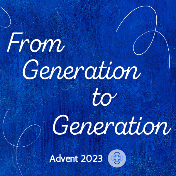 ​Meditations for Advent: From Generation to Generation