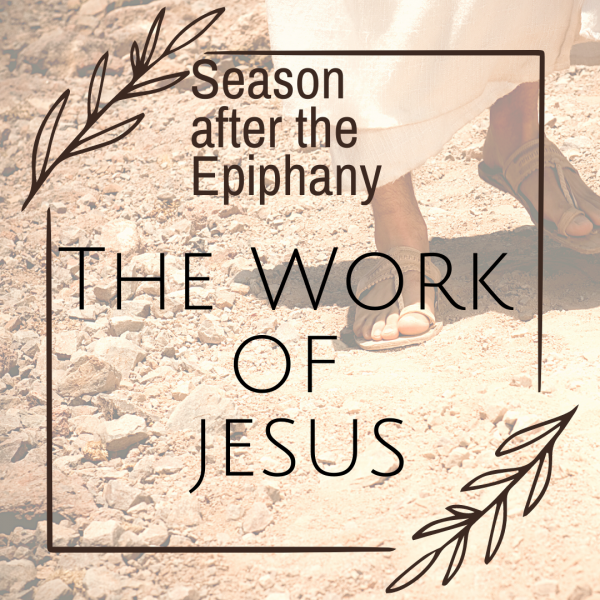 Season after the Epiphany: The Work of Jesus